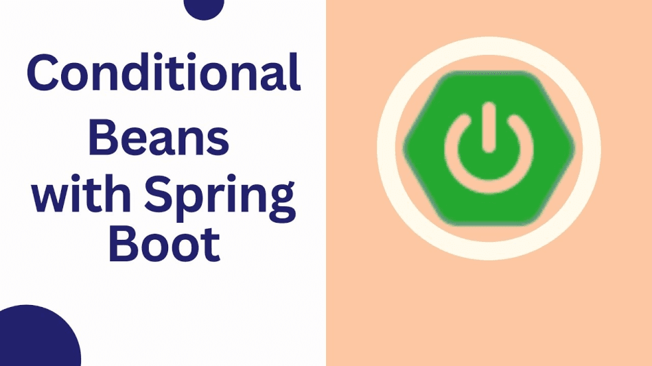Conditional Beans in Spring Boot and How They Enhance Application Flexibility