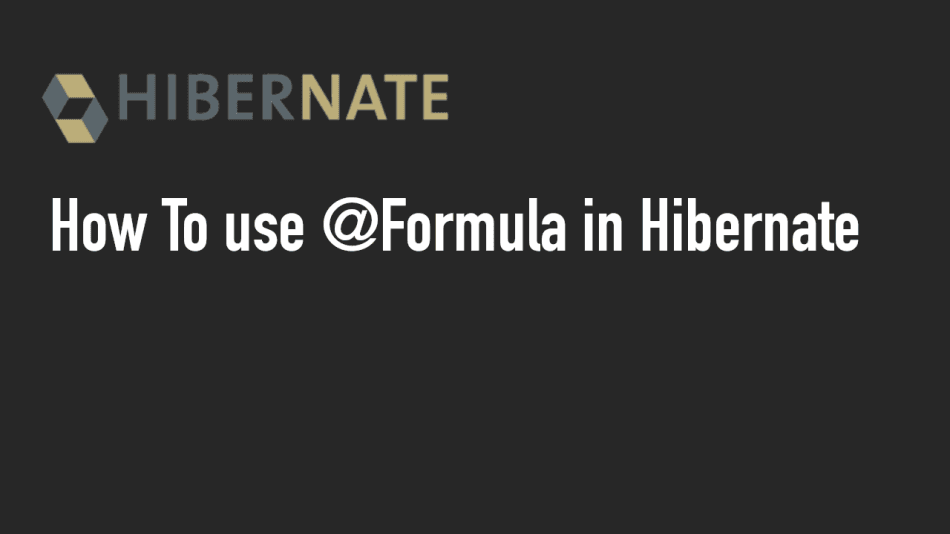 Using @Formula in Hibernate: A Comprehensive Guide with Best Practices, Code Examples, and Results